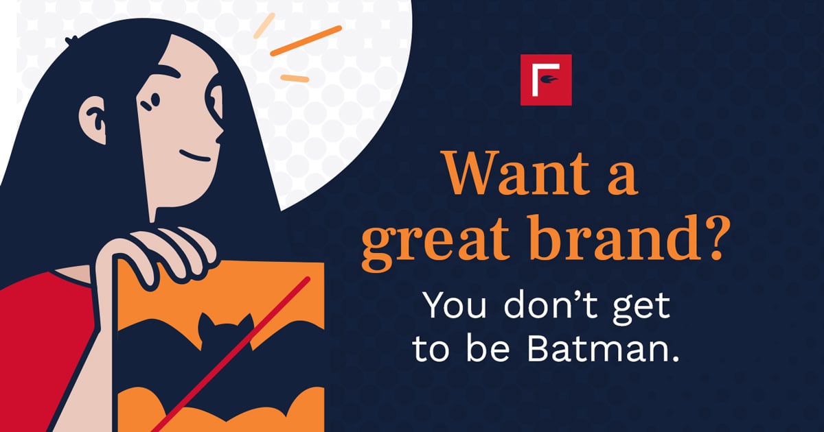 Want A Great Brand? You Don’t Get To Be Batman | Firesign Enlightened Legal Marketing Insights